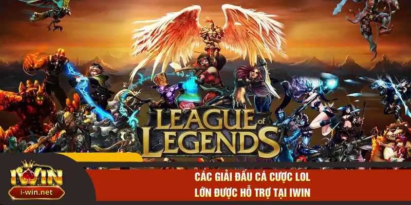 Các giải đấu cá cược LOL lớn được hỗ trợ tại IWIN