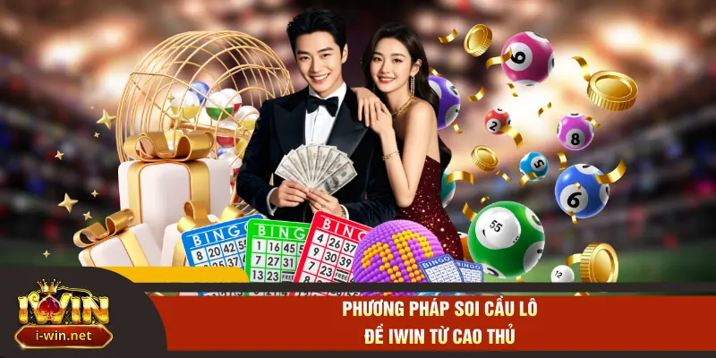 Phương pháp soi cầu lô đề IWIN từ cao thủ